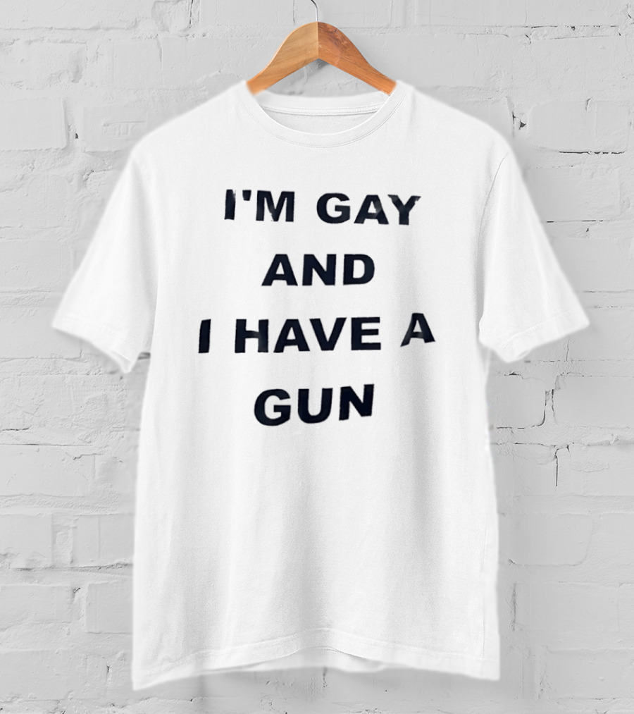 I'm Gay And I Have A Gun LGBTQ T-Shirt