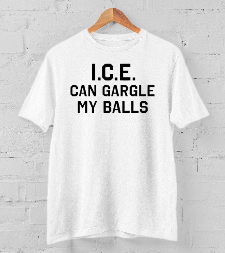 I.C.E. Can Gargle My Balls The Toxhards Crude Protest T-Shirt
