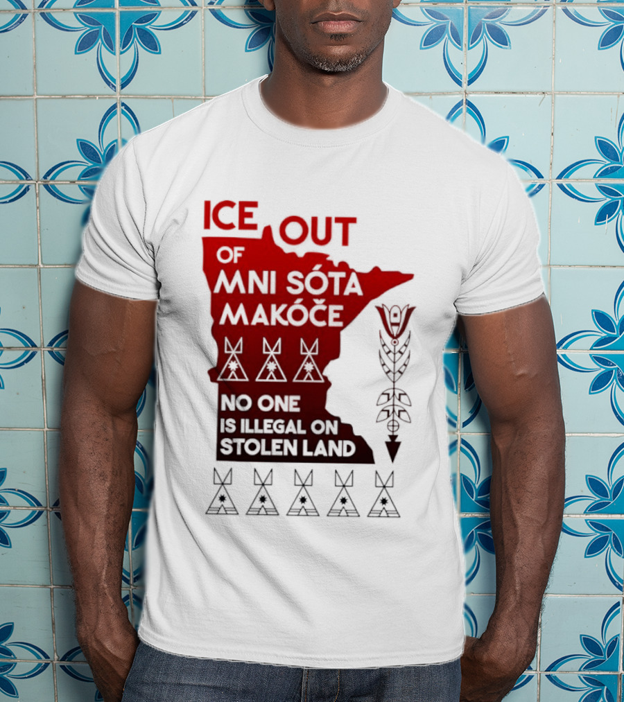 Ice Out Of Mni Sota Makoce No One Is Illegal On Stolen Land Text And Symbols T-Shirt