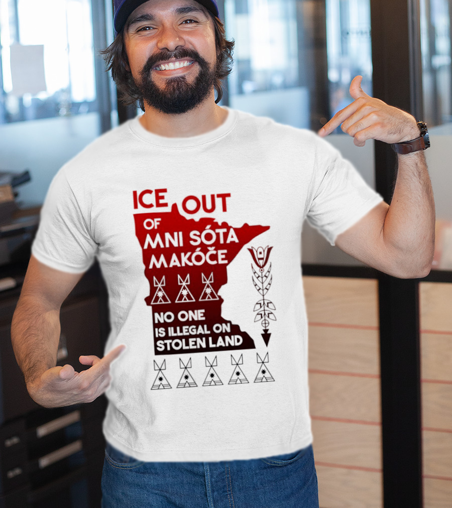 Ice Out Of Mni Sota Makoce No One Is Illegal On Stolen Land Text And Symbols T-Shirt