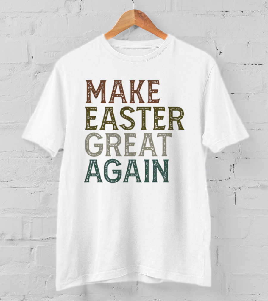 Make Easter Great Again Humor Play On Famous Phrase T-Shirt