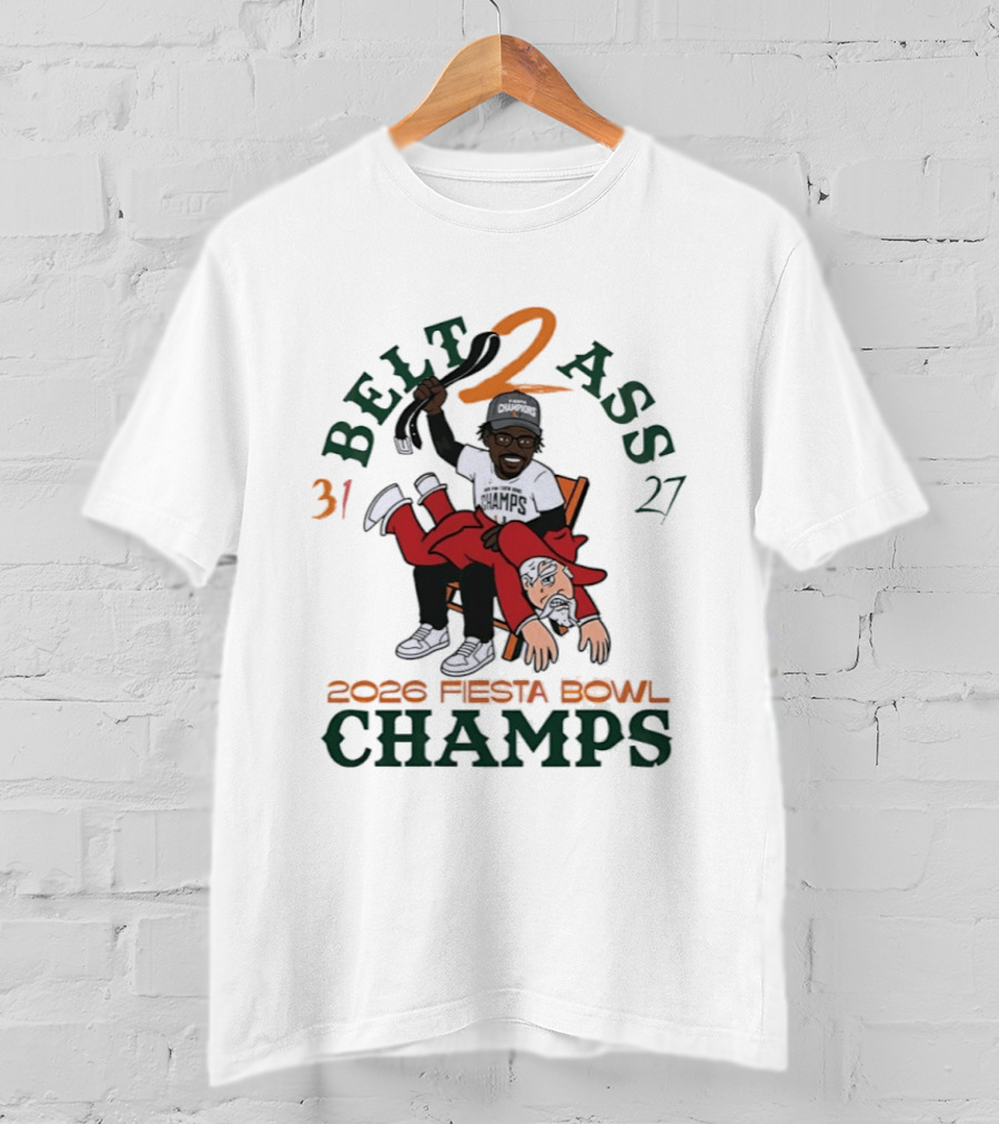 Miami Hurricanes Belt 2 Ass 31 27 Fiesta Bowl 2026 Champs Victory T-Shirt