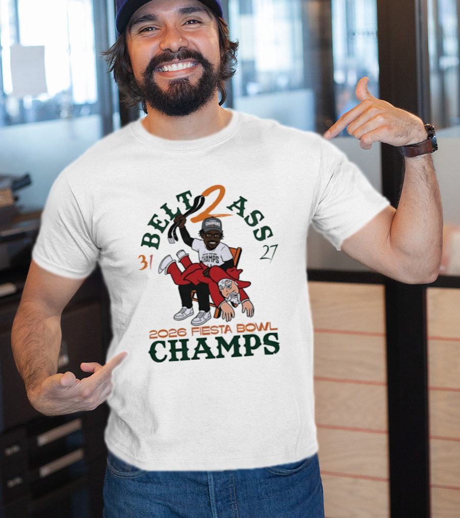 Miami Hurricanes Belt 2 Ass 31 27 Fiesta Bowl 2026 Champs Victory T-Shirt