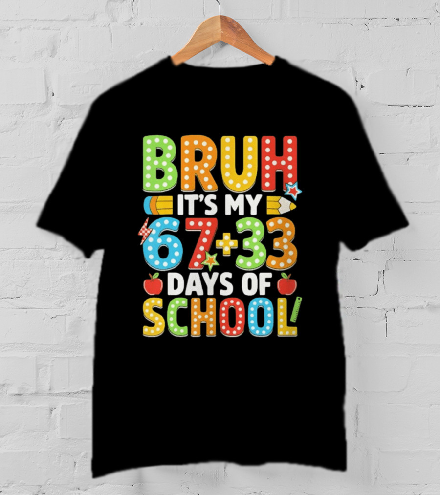 Bruh It’s My 67 33 Days Of School 100th Day T-Shirt