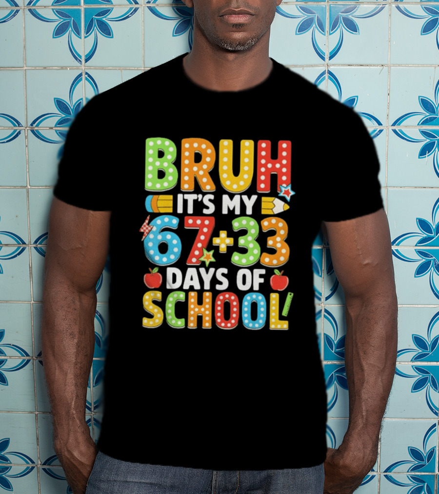 Bruh It’s My 67 33 Days Of School 100th Day T-Shirt