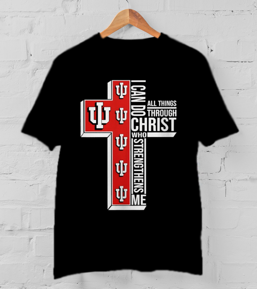 Indiana Hoosiers IU Cross I Can Do All Things Through Christ Who Strengthens Me T-Shirt