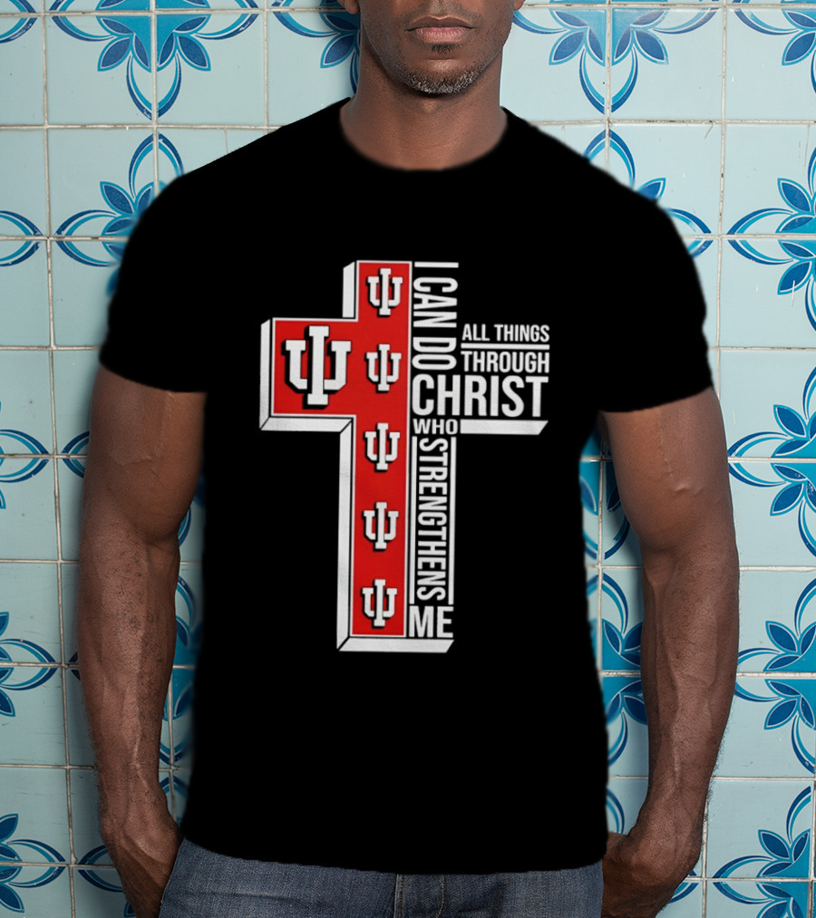 Indiana Hoosiers IU Cross I Can Do All Things Through Christ Who Strengthens Me T-Shirt