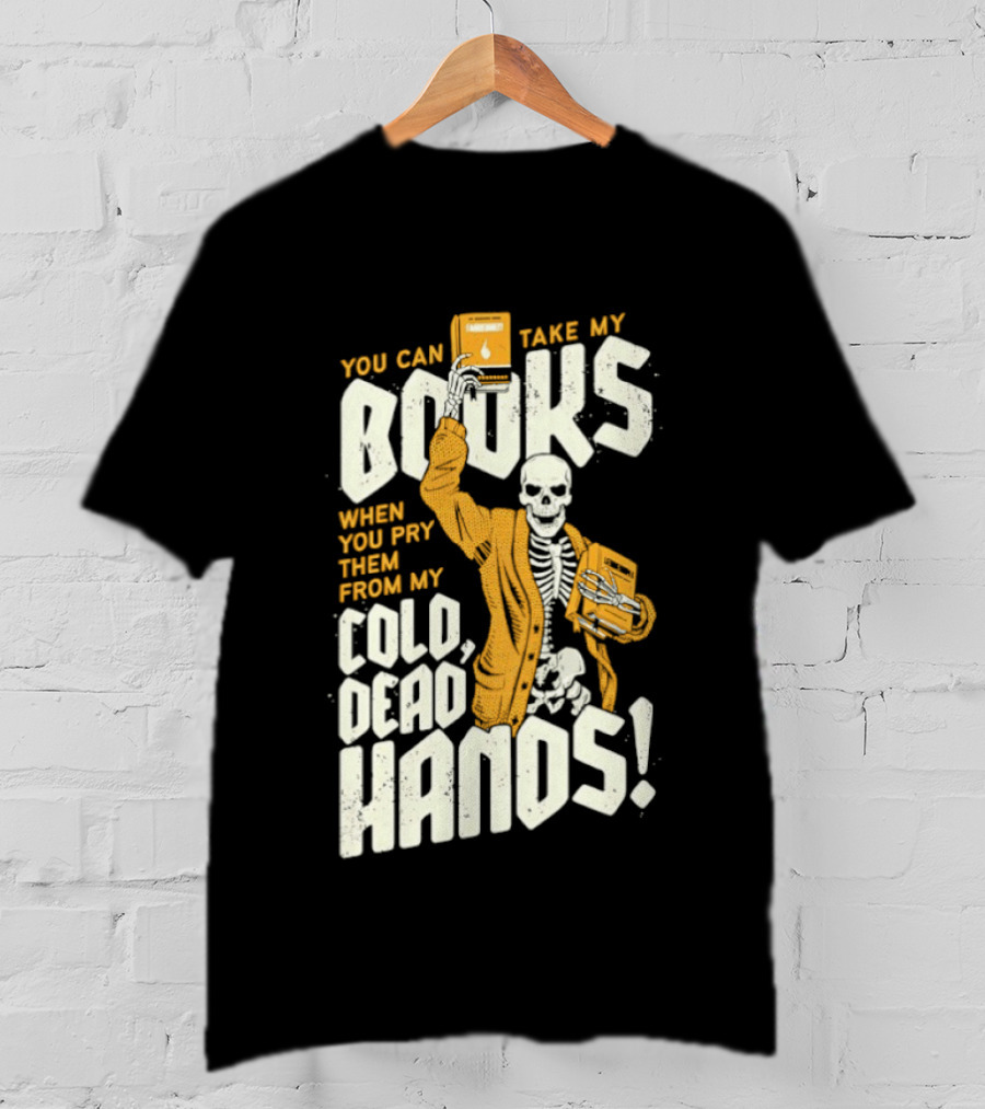 You Can Take My Books When You Pry Them From My Cold Dead Hands Skeleton T-Shirt