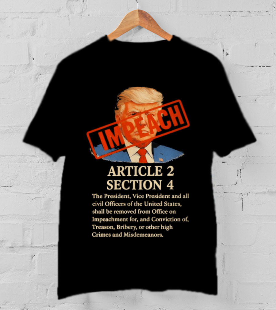 Donald Trump Impeach Article 2 Section 4 President Vice President Civil Officers T-Shirt
