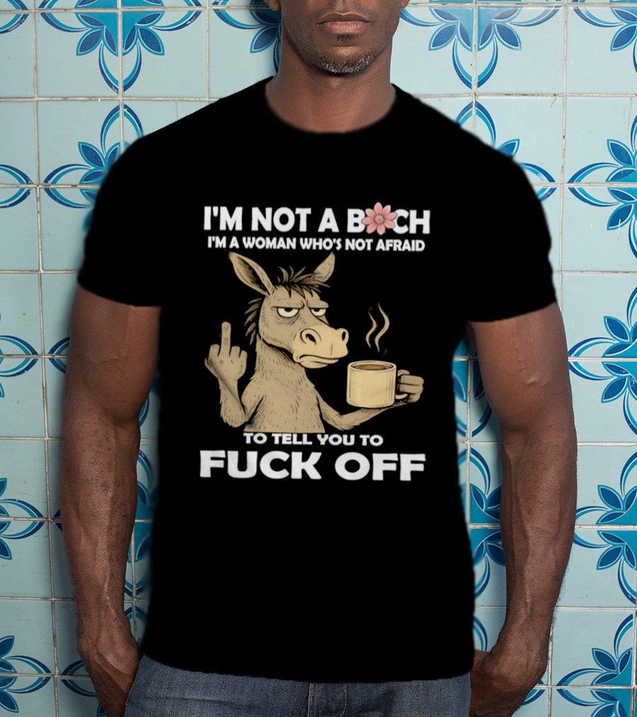 Donkey Middle Finger Coffee I'm Not A Bich I'm A Woman Who's Not Afraid To Tell You To Fuck Off T-Shirt