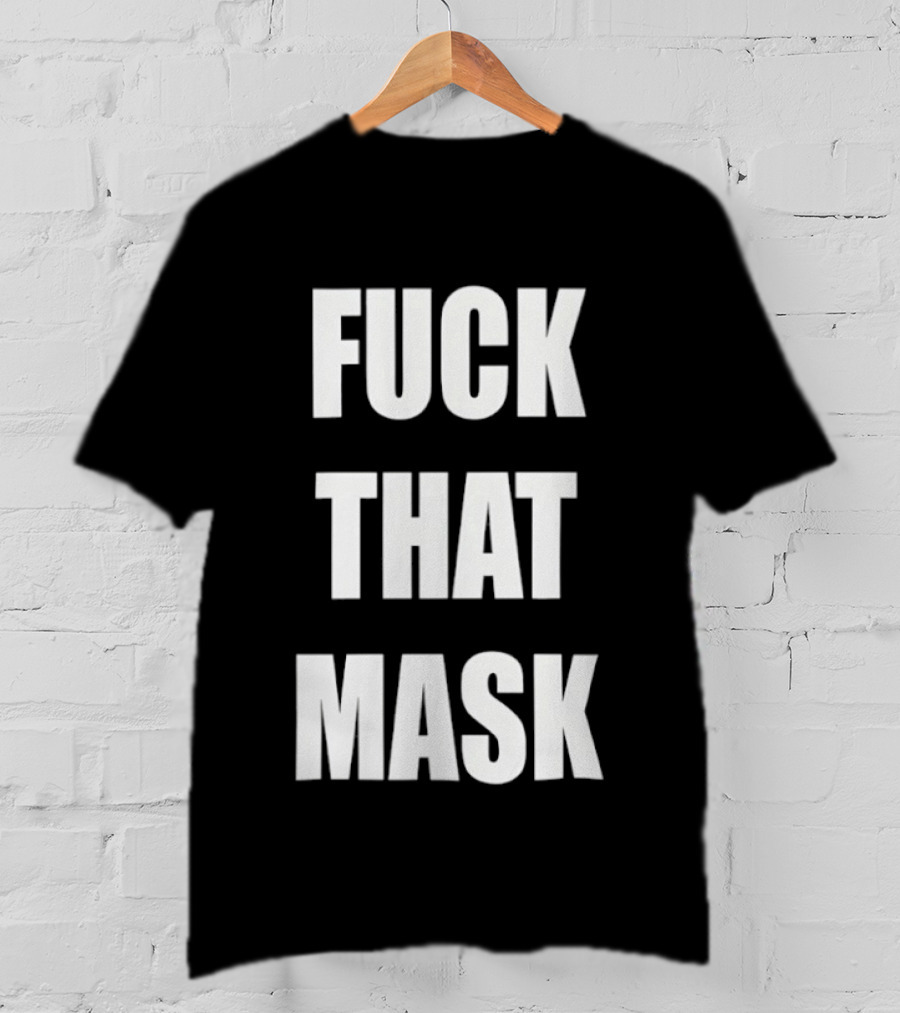 Fuck That Mask T-Shirt
