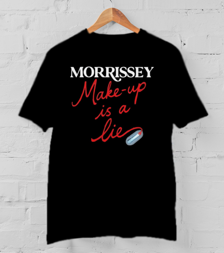 Morrissey Make Up Is A Lie Funny Text With Lipstick T-Shirt