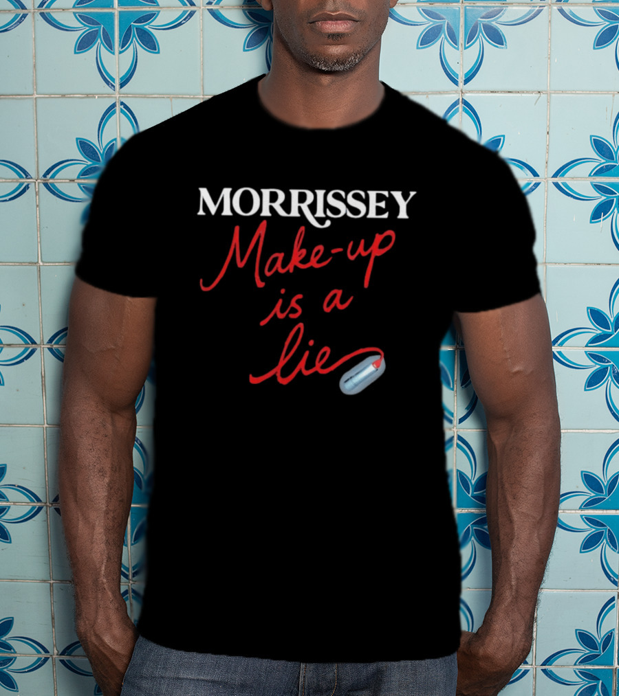 Morrissey Make Up Is A Lie Funny Text With Lipstick T-Shirt