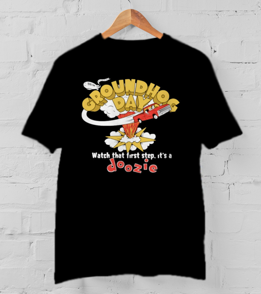 Groundhog Day That First Step It’s A Doozie T-Shirt