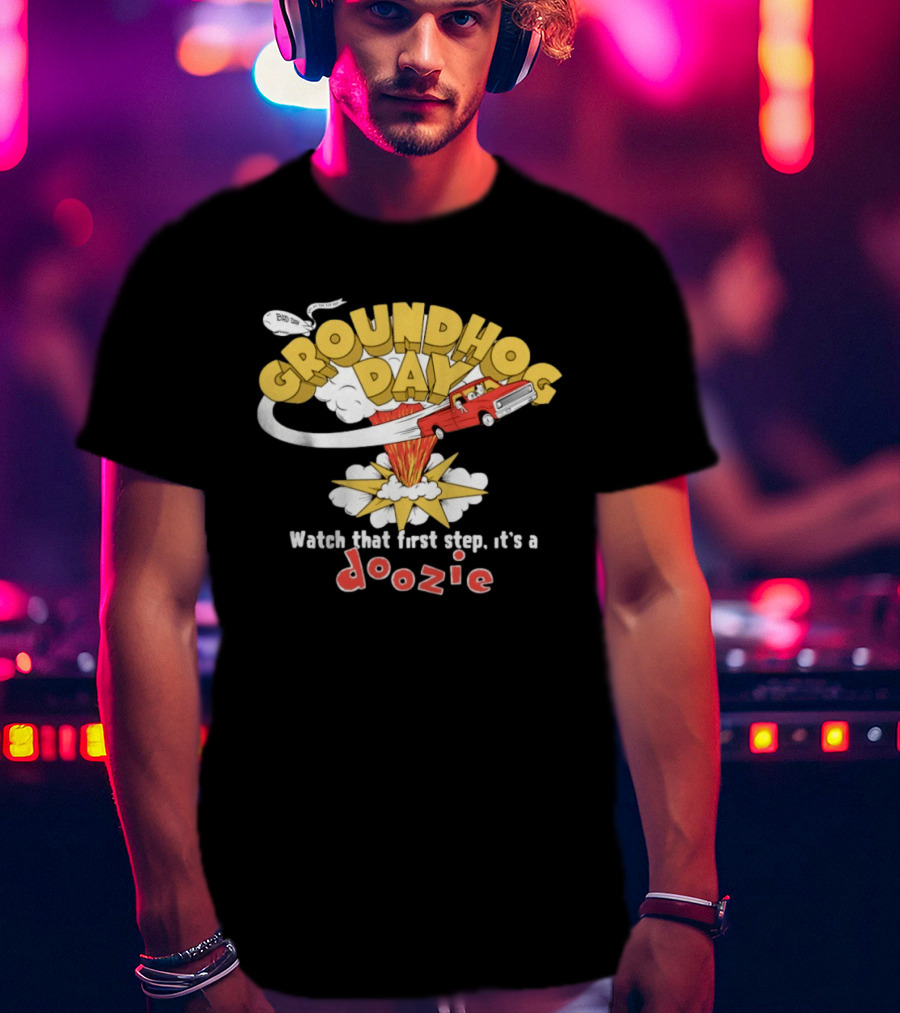 Groundhog Day That First Step It’s A Doozie T-Shirt