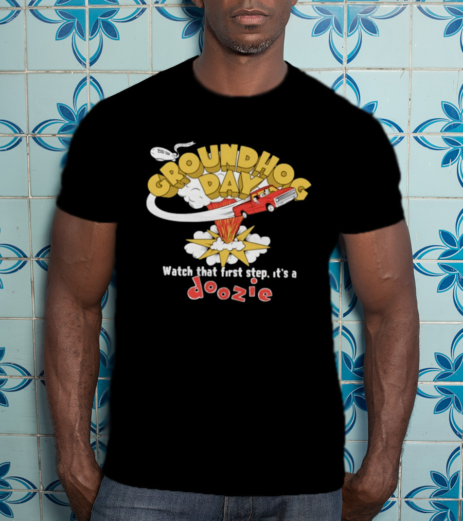 Groundhog Day That First Step It’s A Doozie T-Shirt