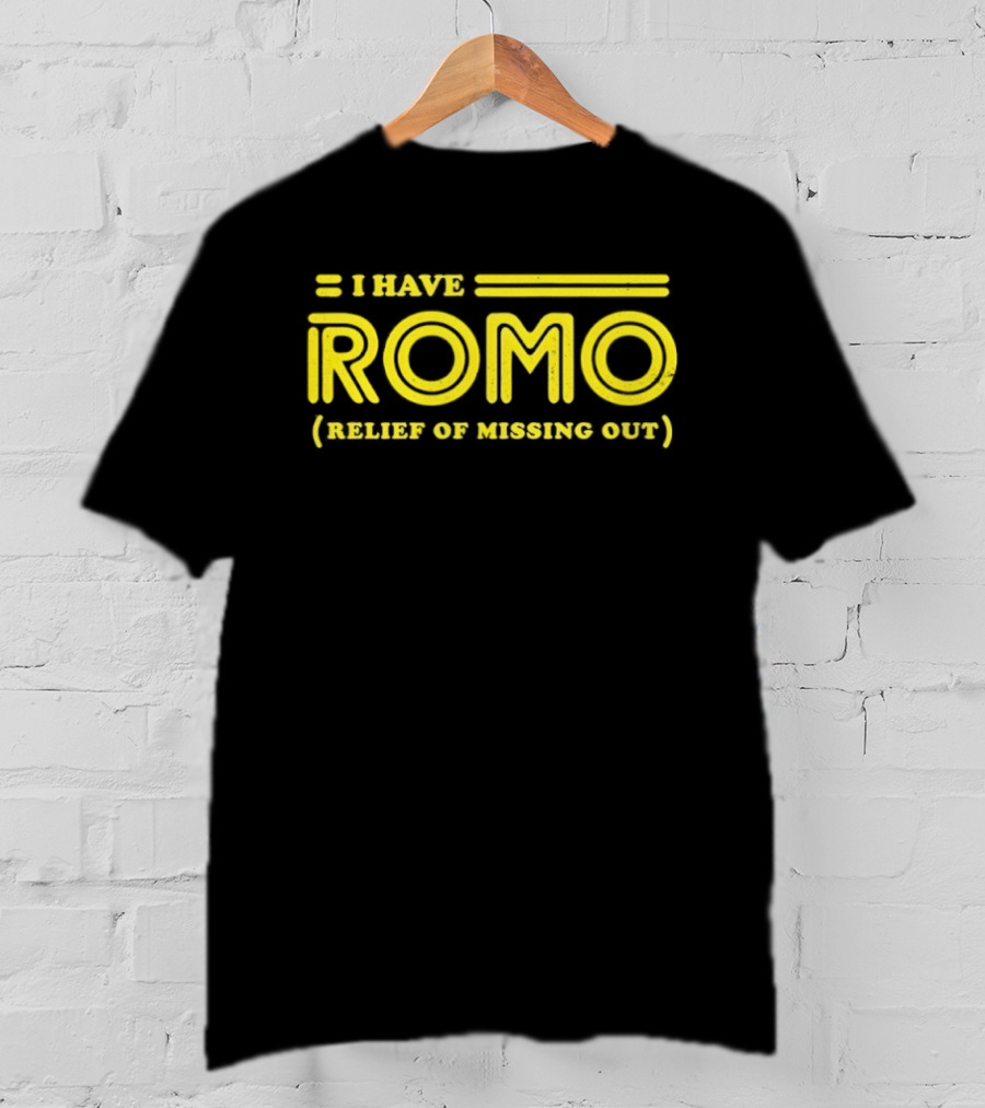 I Have ROMO Relief Of Missing Out T-Shirt