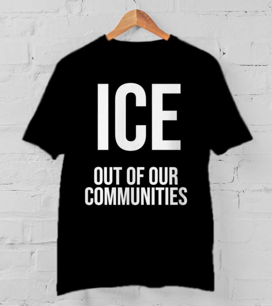 ICE Out Of Our Communities Protest Message T-Shirt