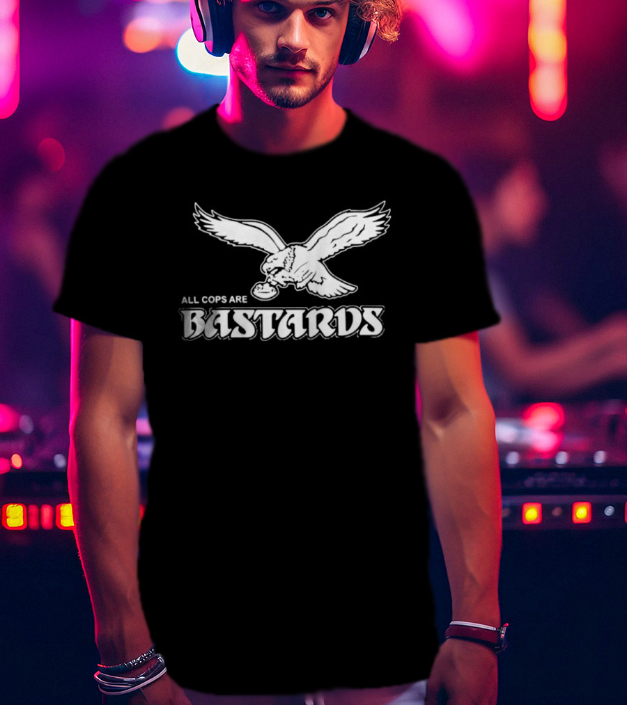 Philadelphia Eagle Inspired All Cops Are Bastards T-Shirt