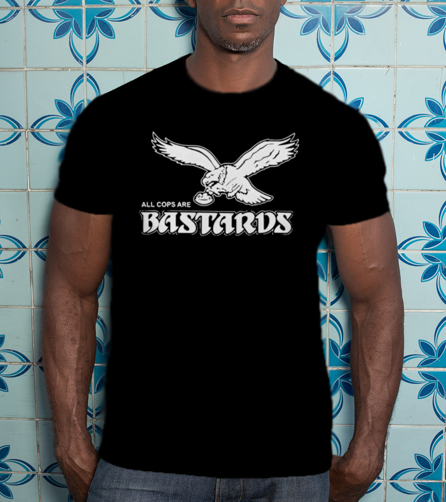 Philadelphia Eagle Inspired All Cops Are Bastards T-Shirt