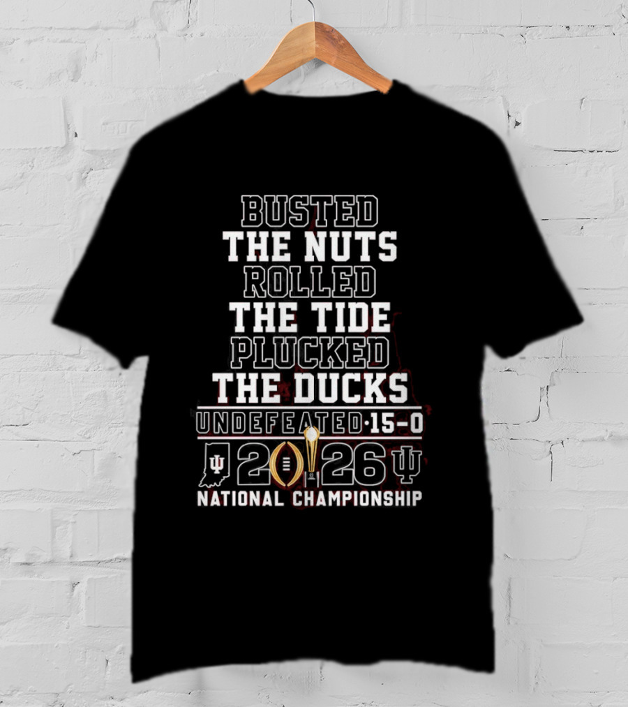 Busted The Nuts Rolled The Tide Plucked The Ducks Undefeated 15 0 2026 National Championship T-Shirt