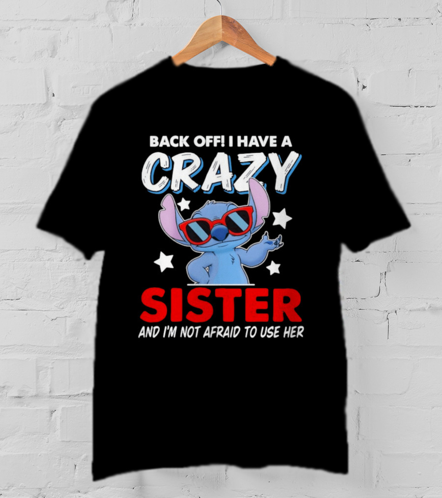 Back Off I Have A Crazy Sister And I'm Not Afraid To Use Her Stitch T-Shirt