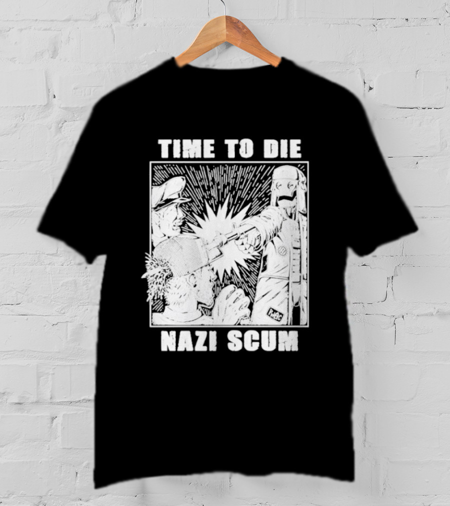 Time To Die Nazi Scum T-Shirt