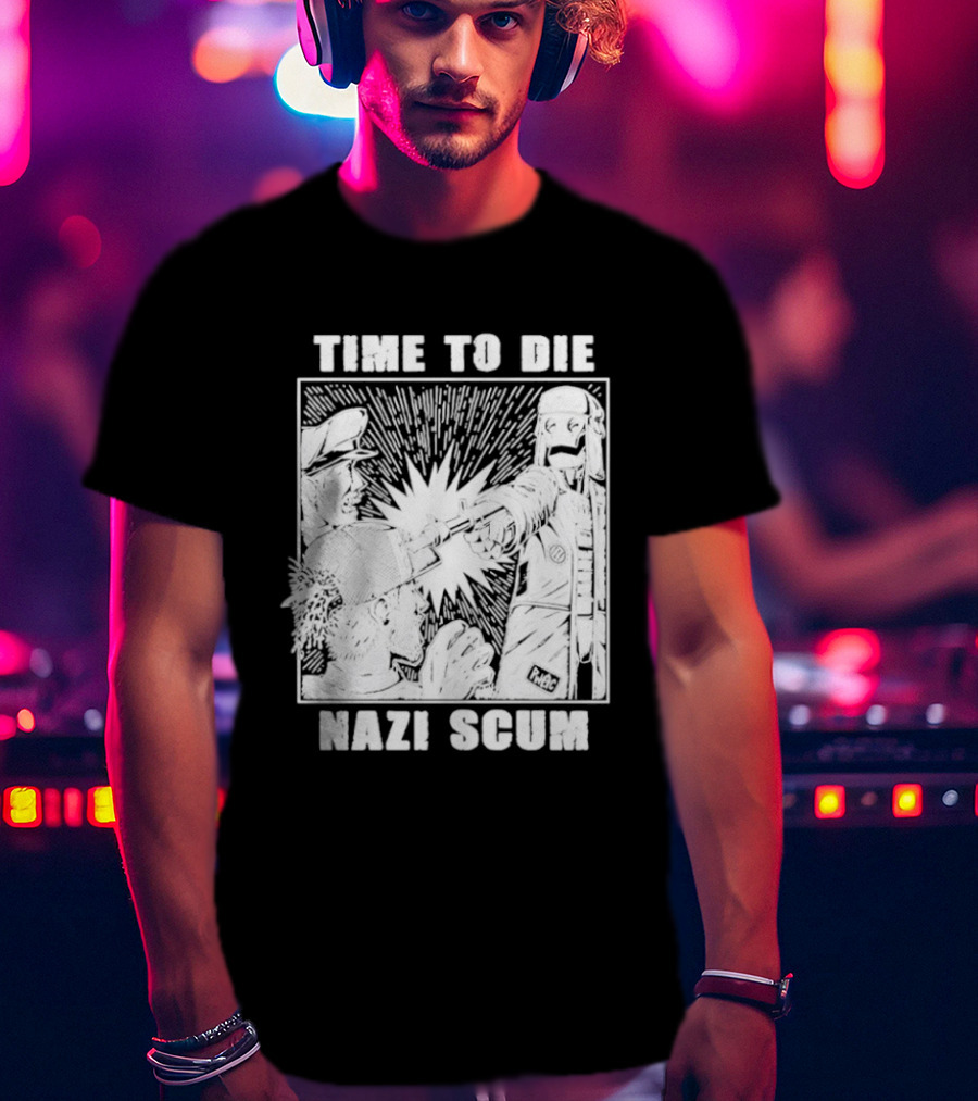 Time To Die Nazi Scum T-Shirt