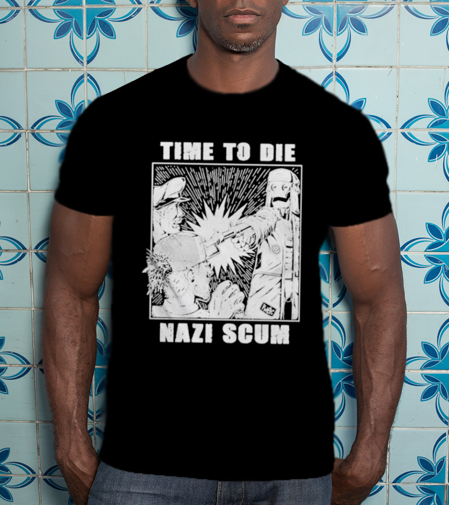 Time To Die Nazi Scum T-Shirt