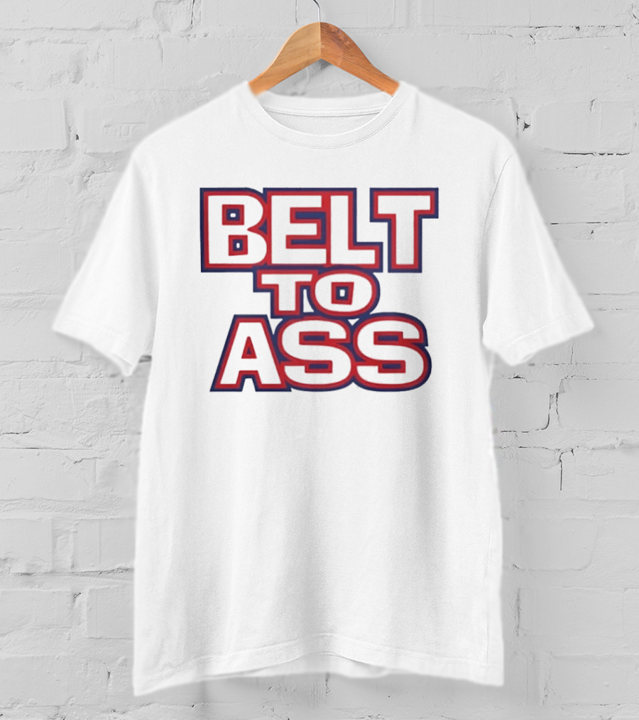 Belt To Ass Text Graphic Bold Red And Blue T-Shirt