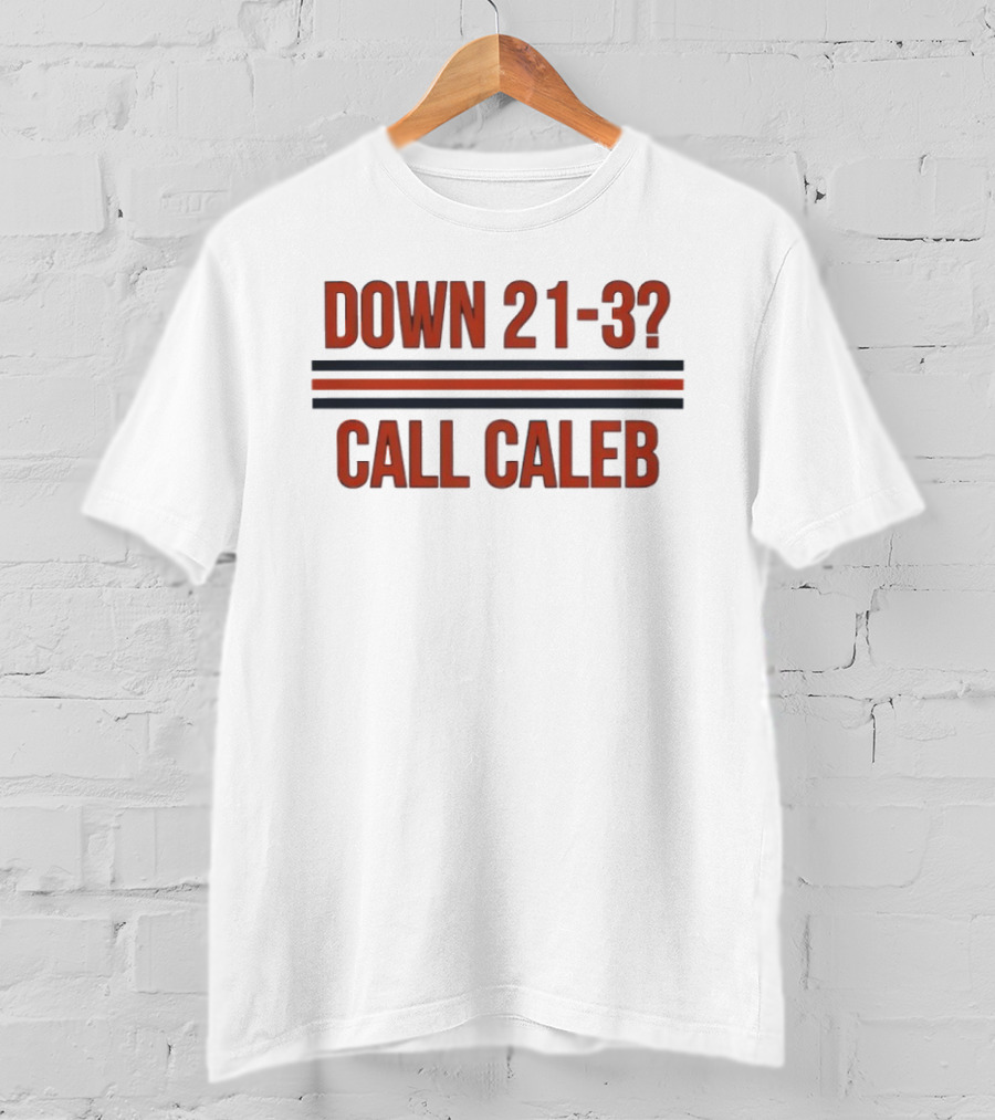 Chicago Bears Down 21 3 Call Caleb Football Comeback Humor T-Shirt