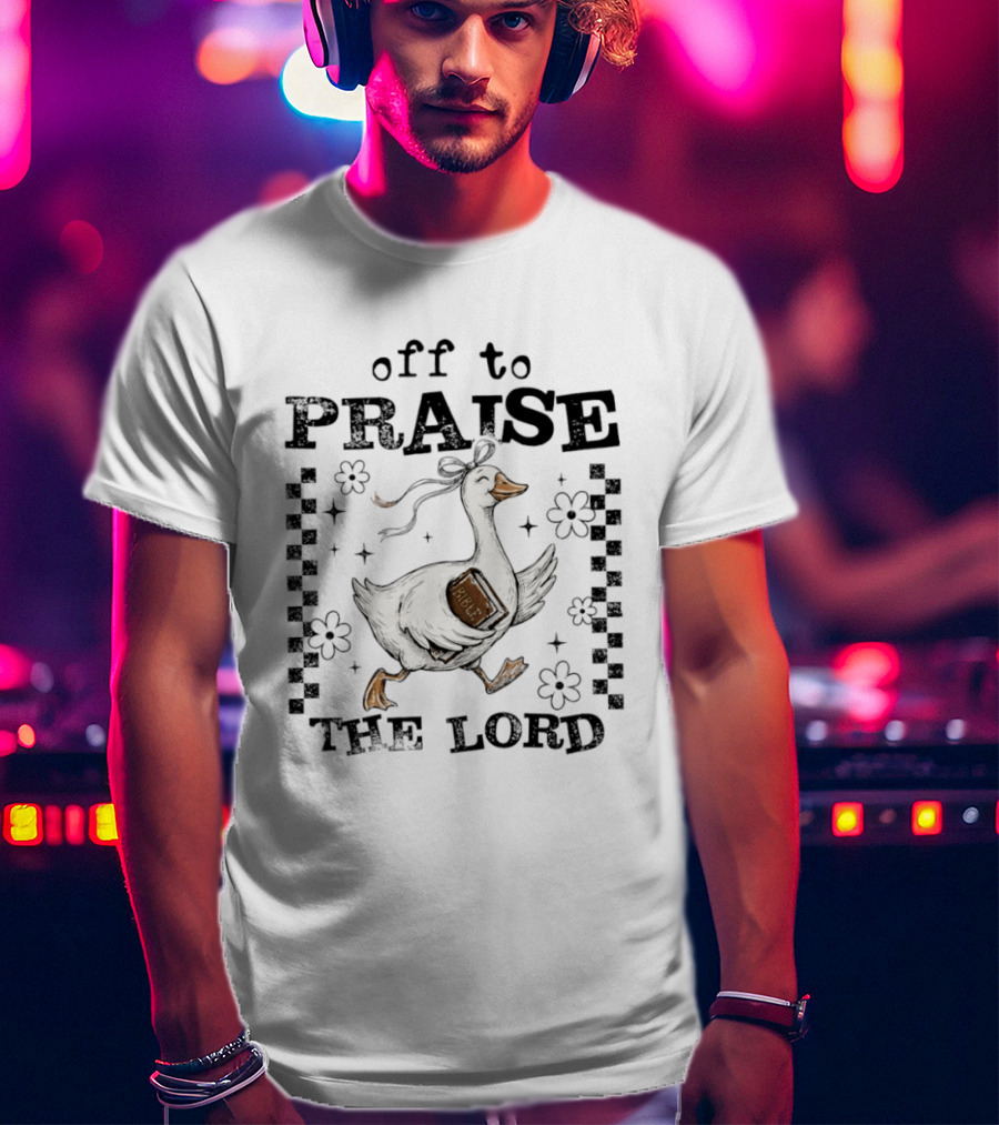 Off To Praise The Lord Funny Goose Bible Christian Humor T-Shirt