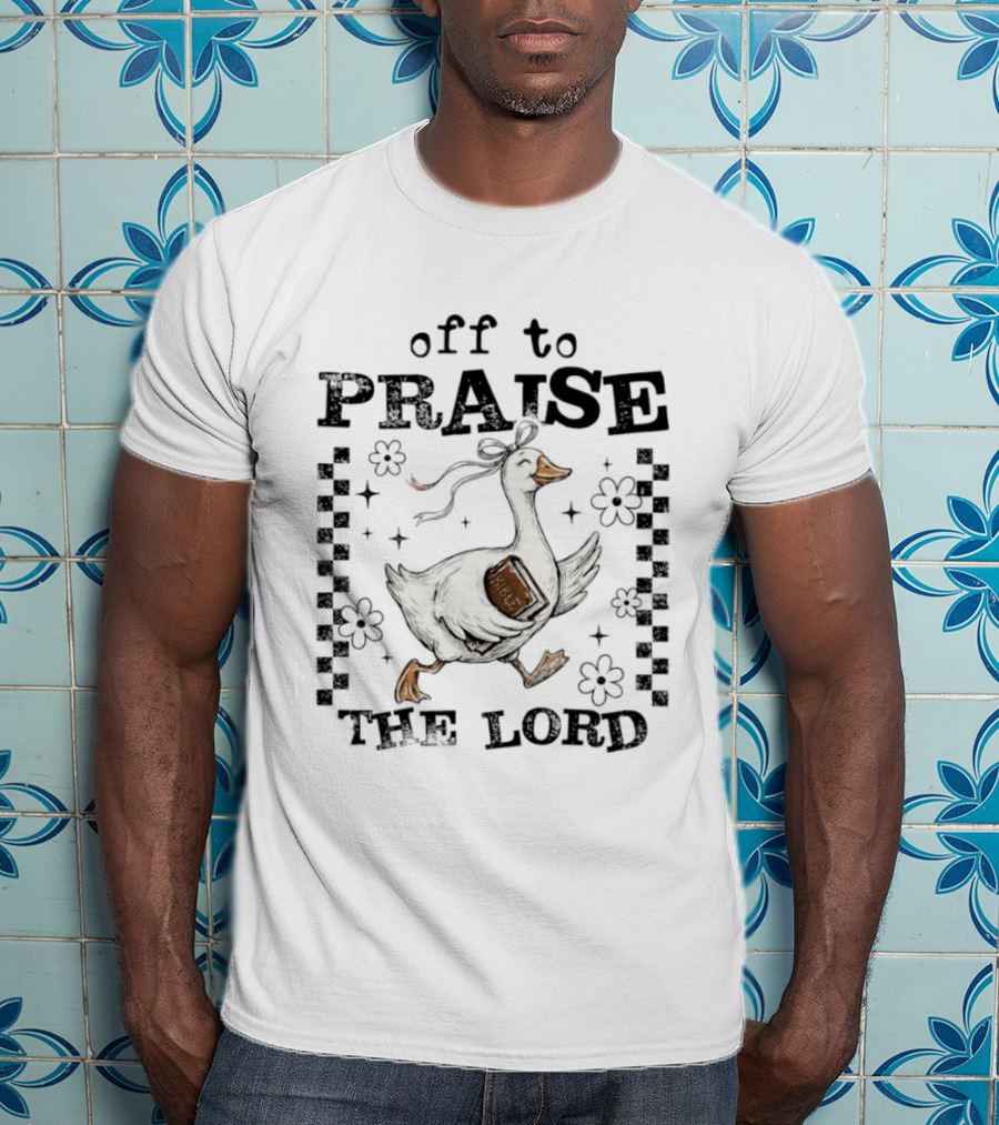Off To Praise The Lord Funny Goose Bible Christian Humor T-Shirt