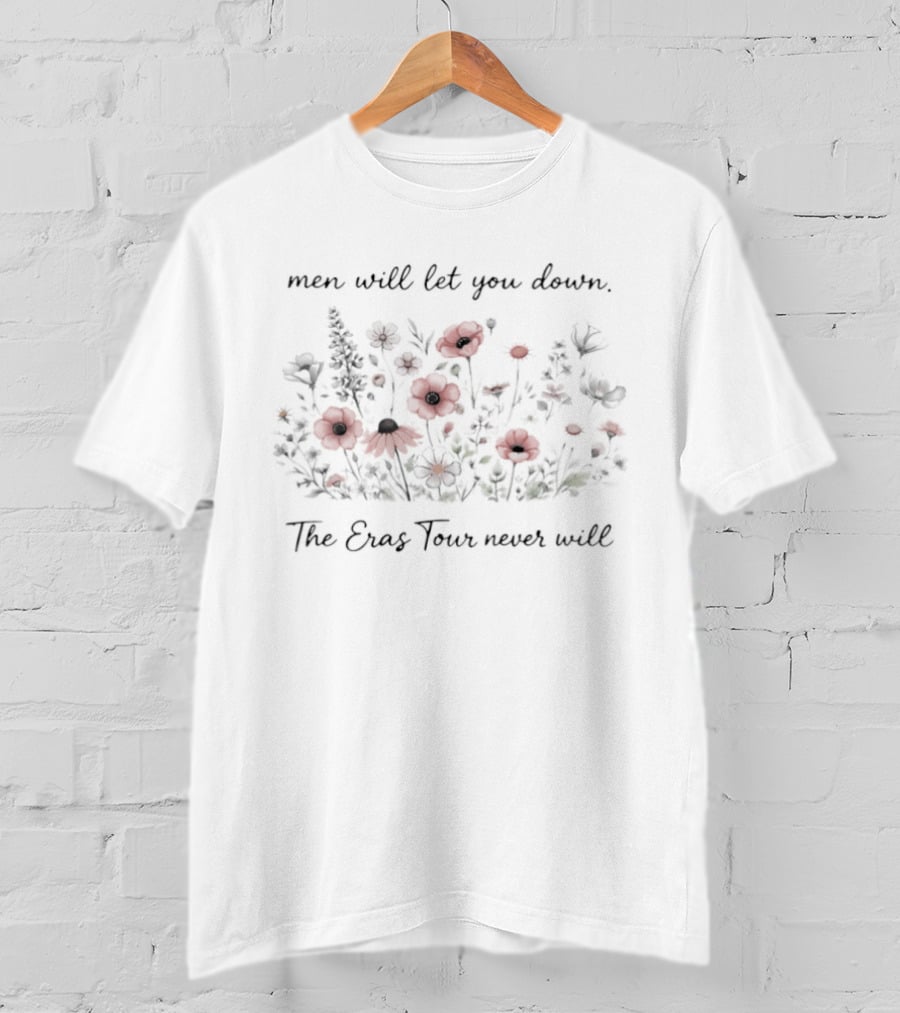Men Will Let You Down The Eras Tour Never Will T-Shirt