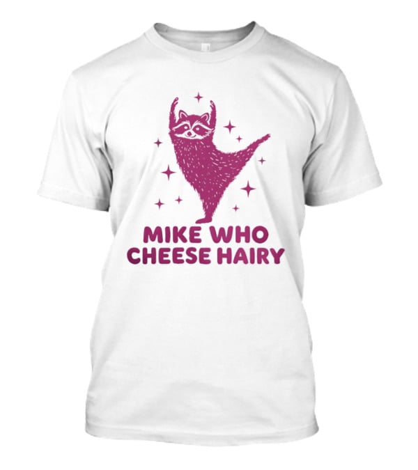 Mike Who Cheese Hairy Dancing Sloth Pun Humor T-Shirt 