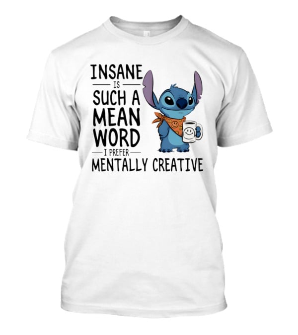 Insane Is Such a Mean Word I Prefer Mentall...T-Shirt Insane Is Such a Mean Word I Prefer Mentall...T-Shirt