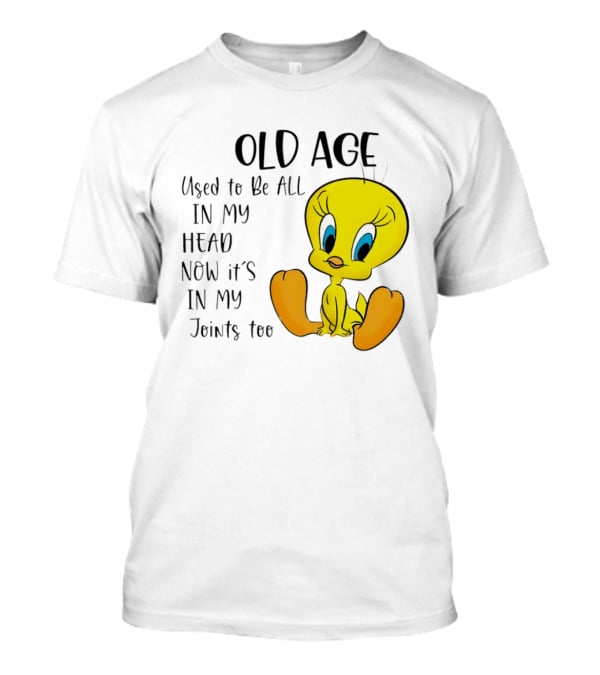 Old Age Tweety Used to Be All in My Head No...T-Shirt Old Age Tweety Used to Be All in My Head No...T-Shirt
