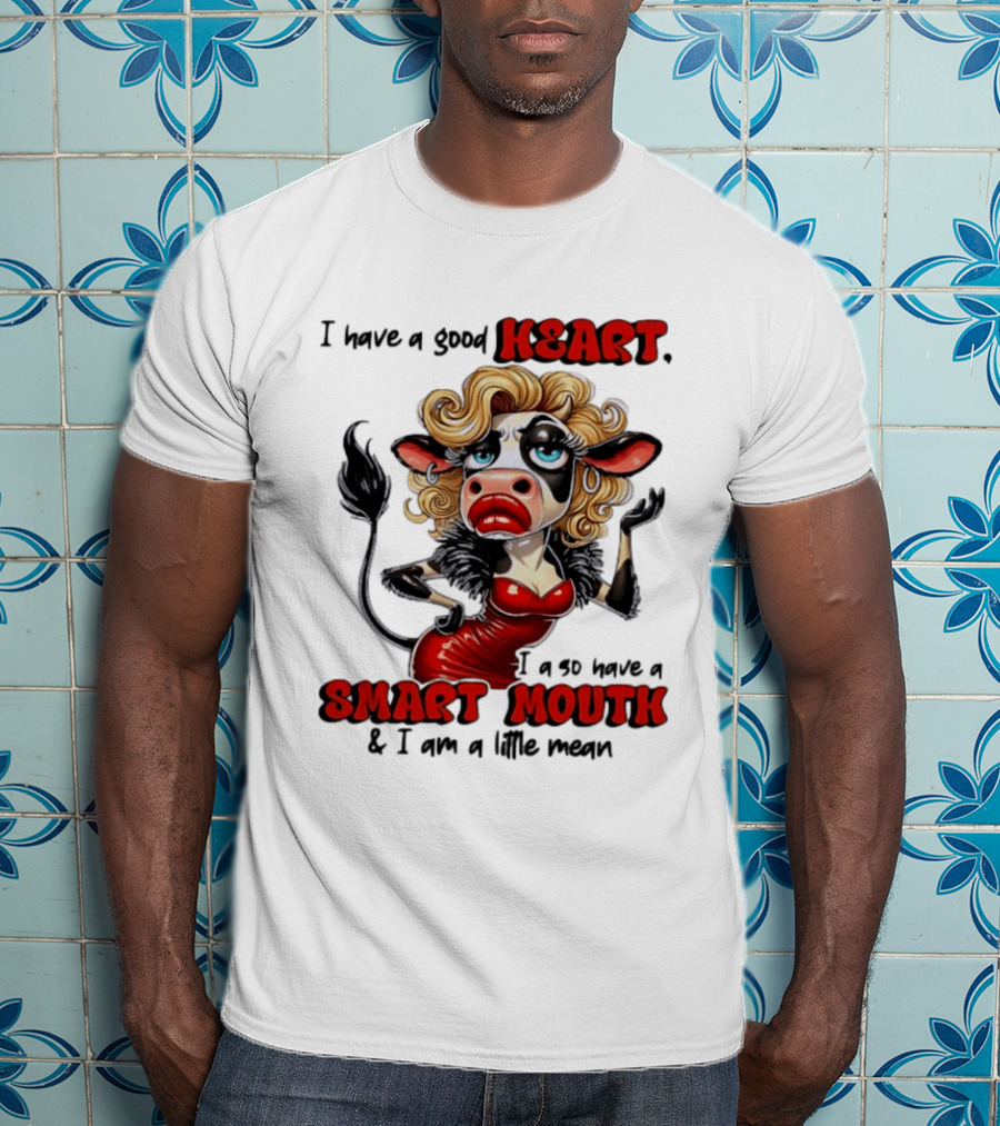 I Have A Good Heart I Also Have A Smart Mouth Cow Cartoon With Attitude T-Shirt