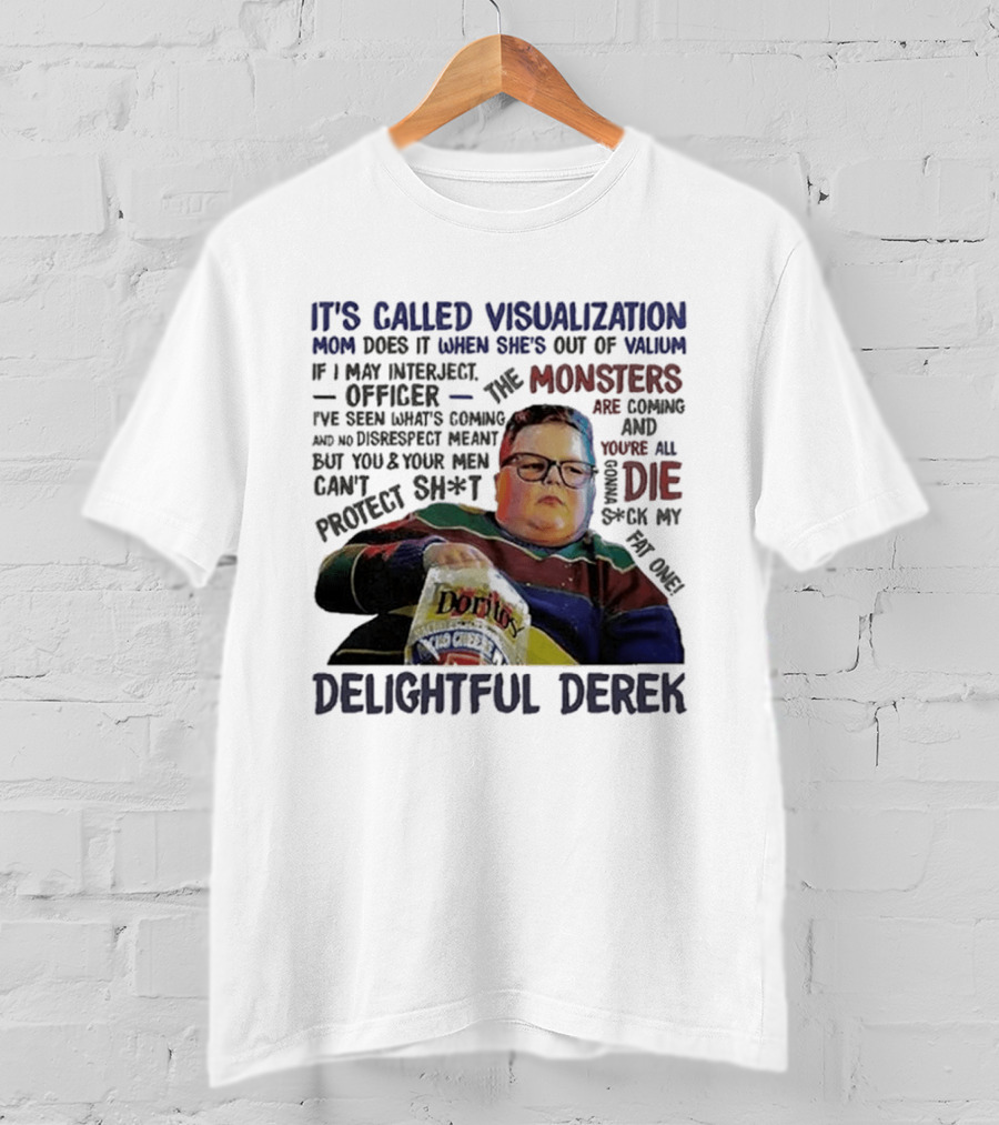It's Called Visualization Monsters Are Coming Delightful Derek T-Shirt