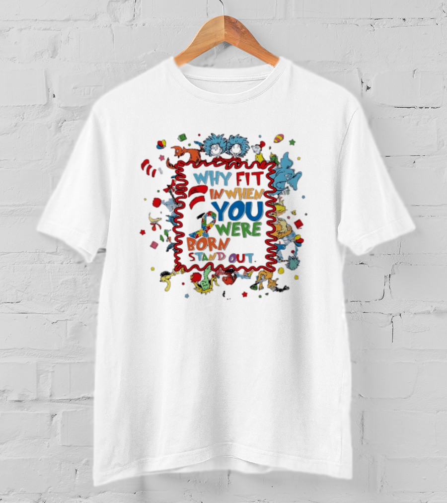 Dr. Seuss Characters Why Fit In When You Were Born To Stand Out Autism Awareness Ribbon T-Shirt