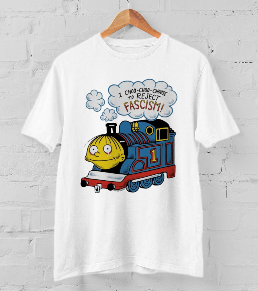 Ralph Wiggum I Choo Choo Choose To Reject Fascism Train T-Shirt