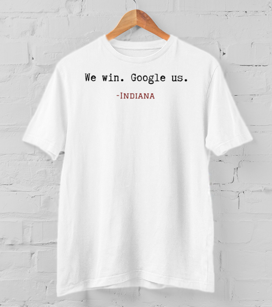 Indiana We Win Google Us T-Shirt