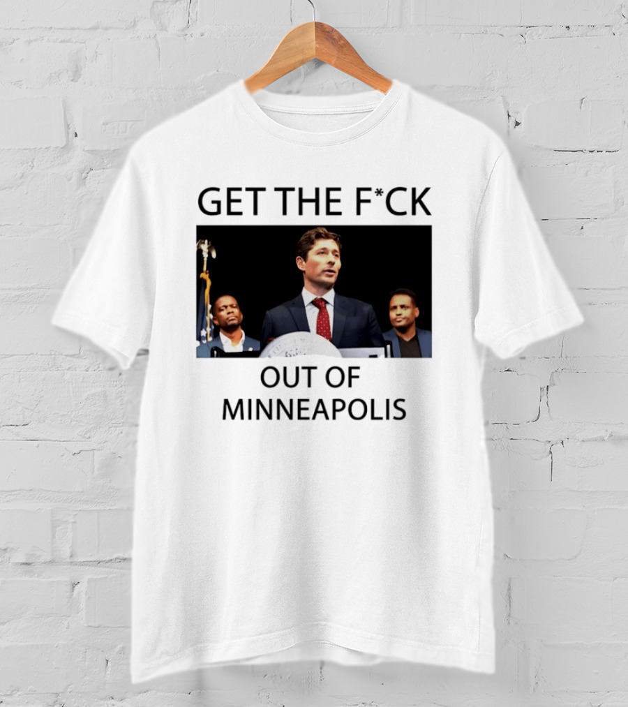 GET THE F*CK OUT OF MINNEAPOLIS Mayor Jacob Frey T-Shirt