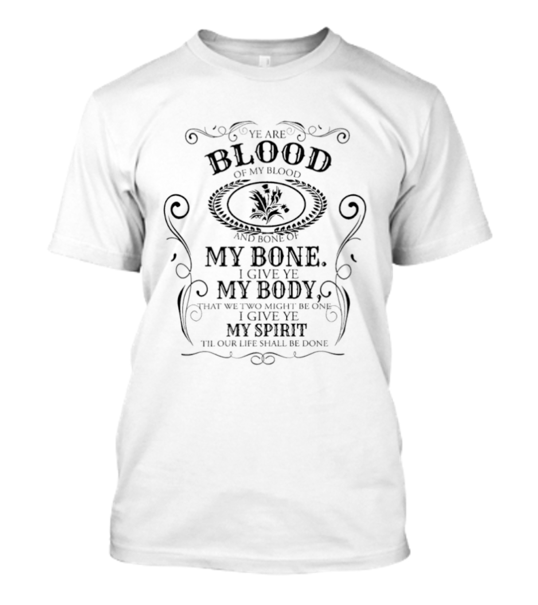 Outlander Ye Are Blood Of My Blood And Bone Of My Bone I Give Ye My Body My Spirit T-Shirt