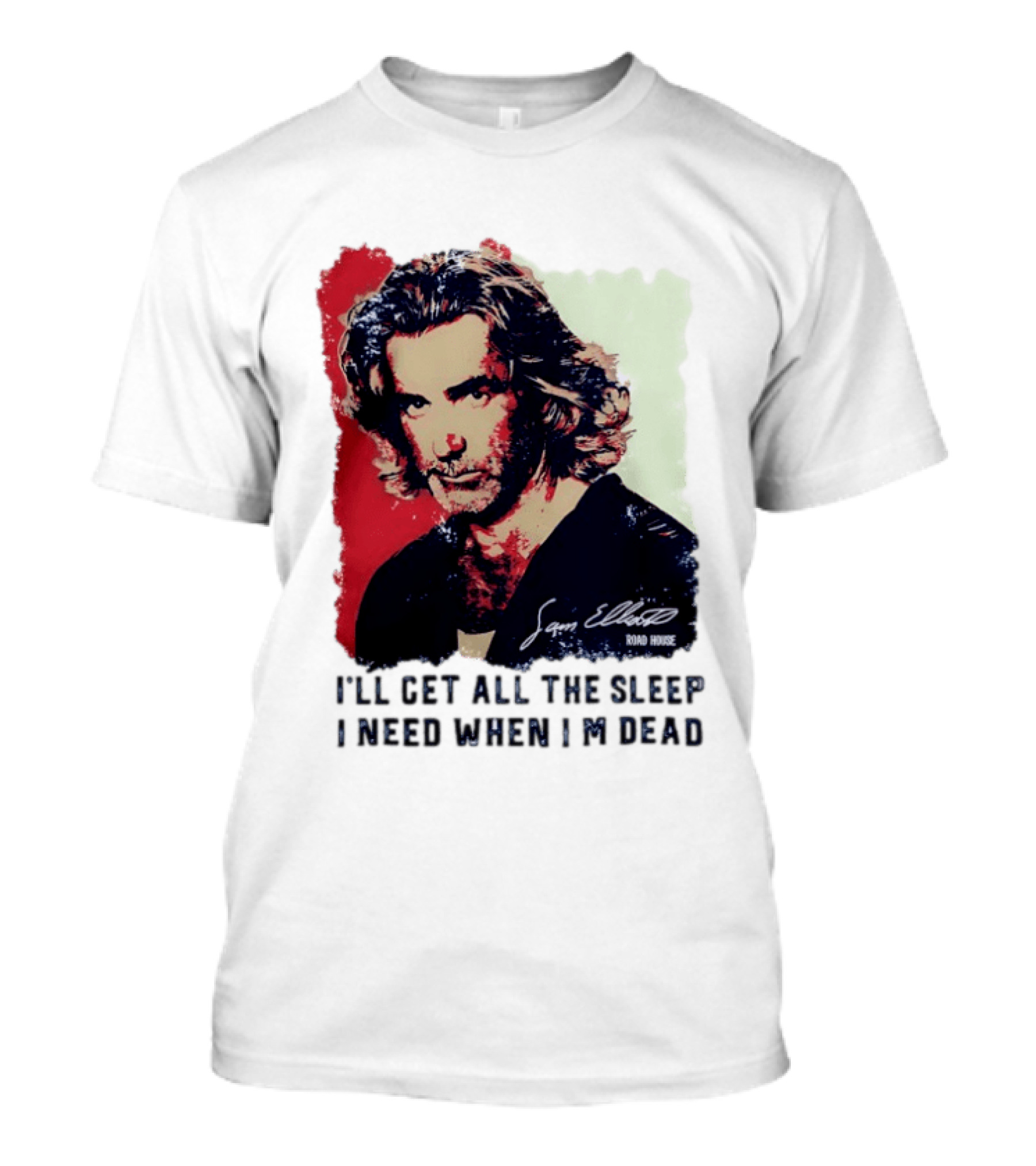 Sam Elliott Road House I'll Get All The Sleep I Need When I'm Dead T-Shirt
