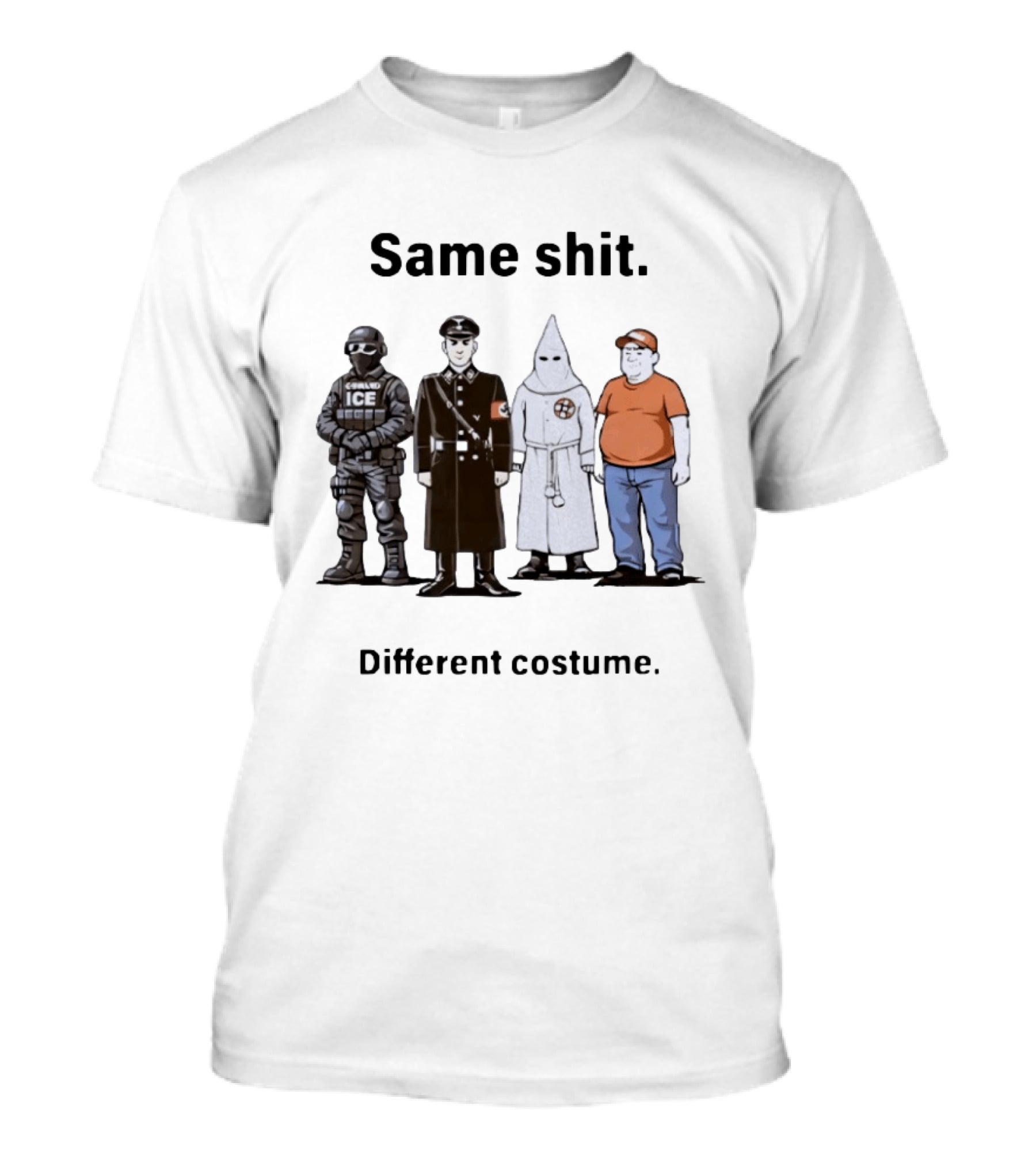 Same Shit Different Costume Anti Trump ICE Nazi KKK Republican T-Shirt