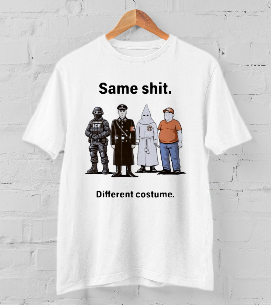 Same Shit Different Costume Anti Trump ICE Nazi KKK Republican T-Shirt