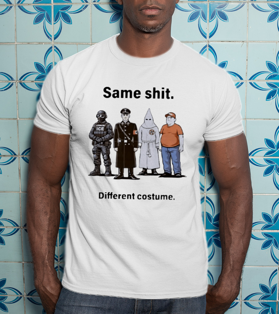 Same Shit Different Costume Anti Trump ICE Nazi KKK Republican T-Shirt