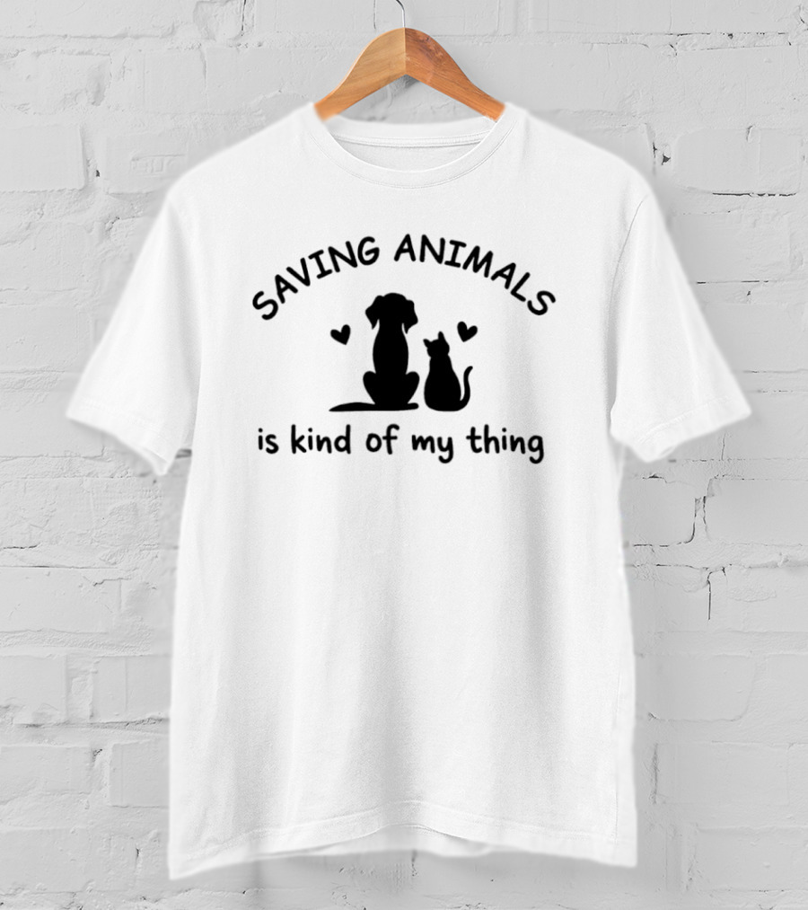 Saving Animals Is Kind Of My Thing Dog Cat Rescue Compassion T-Shirt
