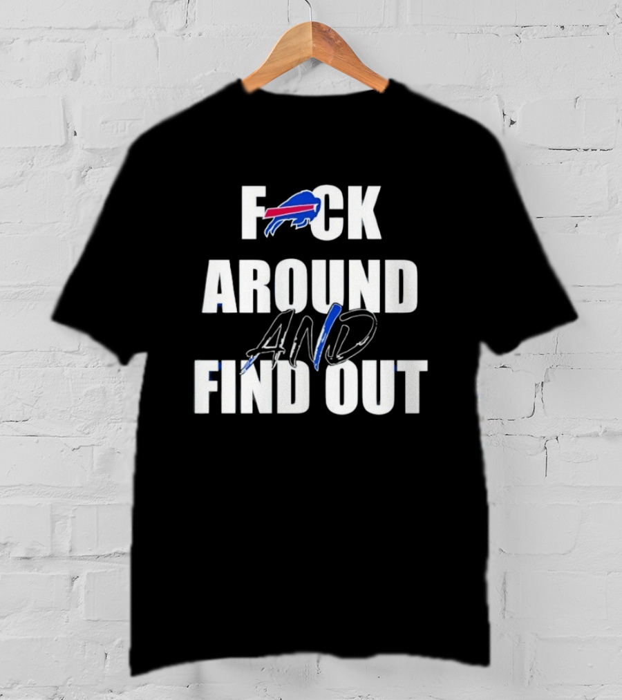 Buffalo Bills Fuck Around And Find Out T-Shirt